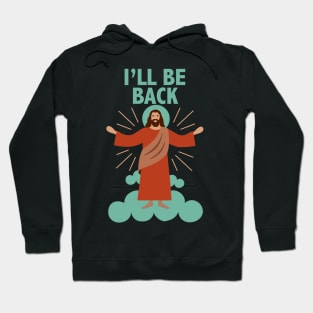 Jesus Christ ... I'll be back Hoodie